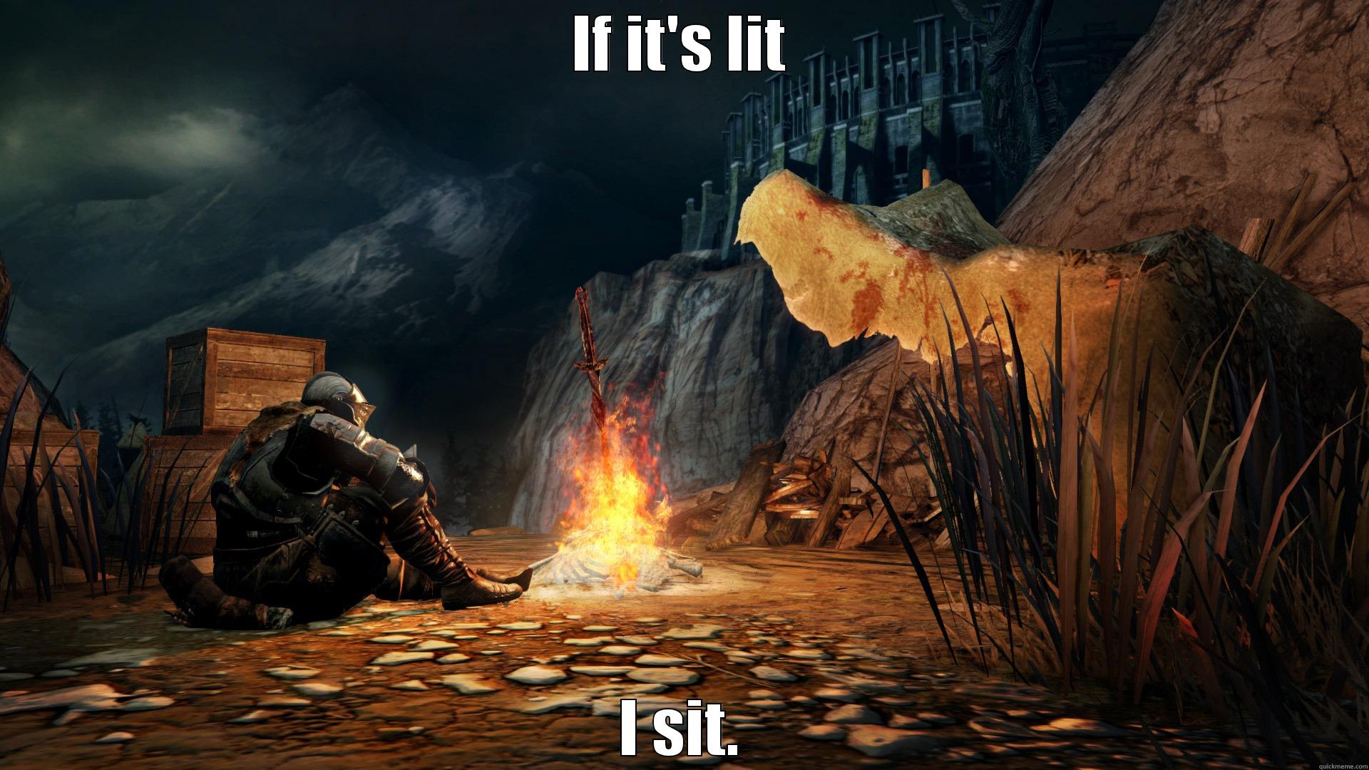 Dark souls bonfire - IF IT'S LIT I SIT. Misc