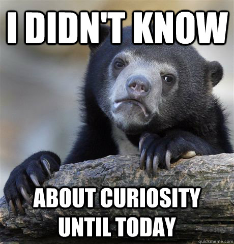 I didn't know About curiosity until today - I didn't know About curiosity until today  Confession Bear