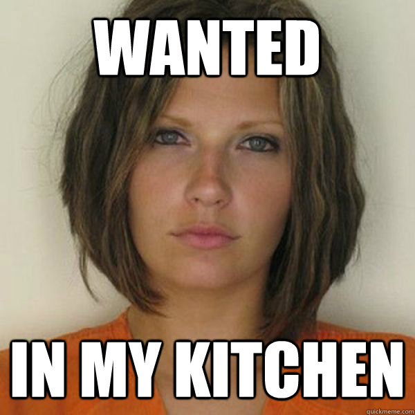 WANTED in my kitchen  Attractive Convict