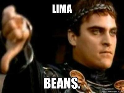 Lima Beans. - Lima Beans.  Downvoting Roman