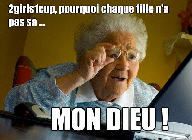 2girls1cup, pourquoi chaque fille n'a pas sa ... MON DIEU !  Grandma finds the Internet