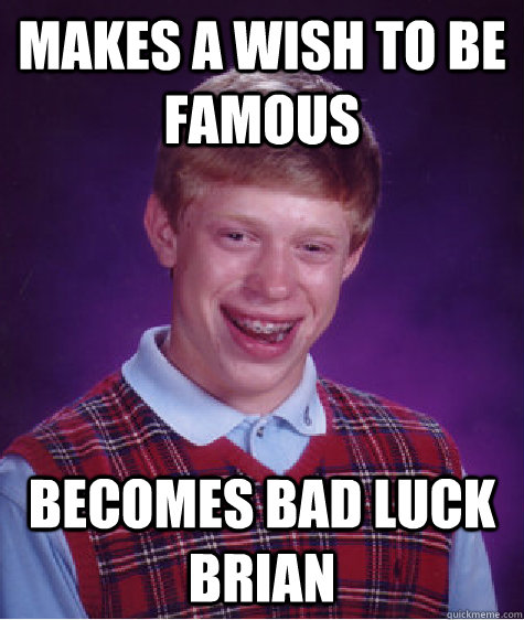 makes a wish to be famous becomes bad luck brian  Bad Luck Brian