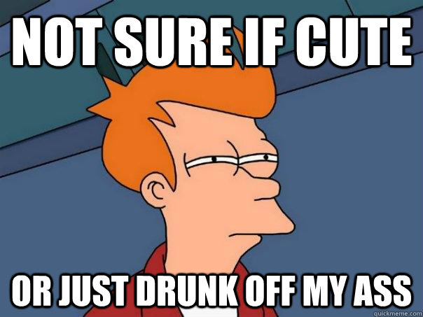 Not sure if cute or just drunk off my ass  Futurama Fry