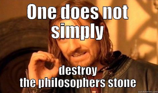 ONE DOES NOT SIMPLY DESTROY THE PHILOSOPHERS STONE Boromir