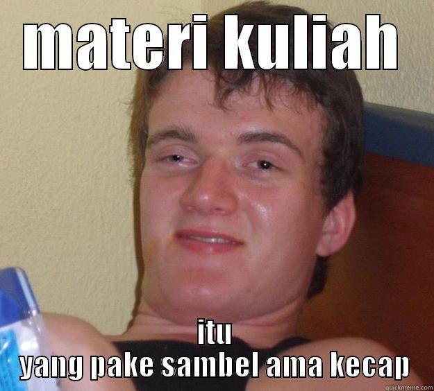 MATERI KULIAH ITU YANG PAKE SAMBEL AMA KECAP 10 Guy