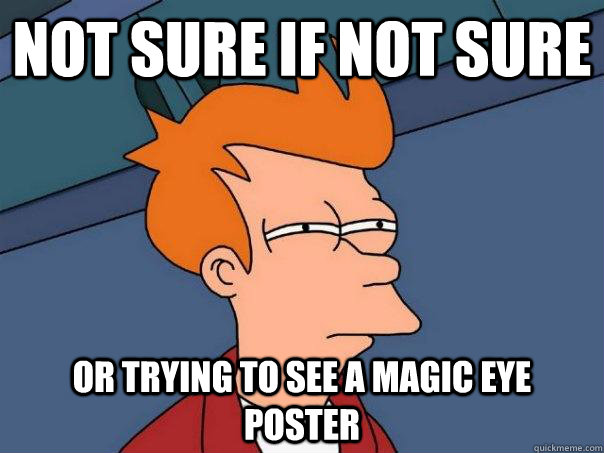 Not sure if not sure or trying to see a magic eye poster  Futurama Fry