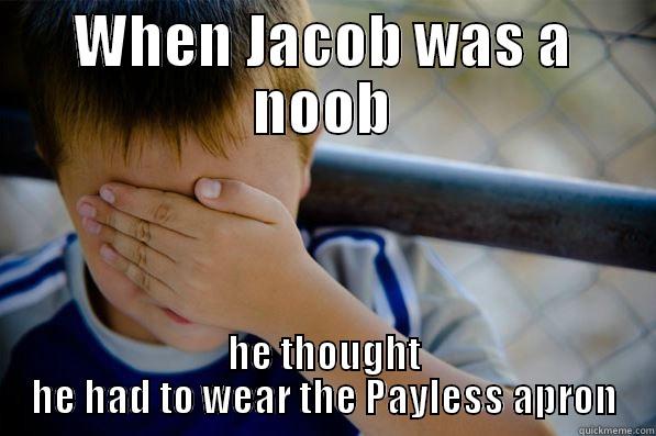 WHEN JACOB WAS A NOOB HE THOUGHT HE HAD TO WEAR THE PAYLESS APRON Confession kid