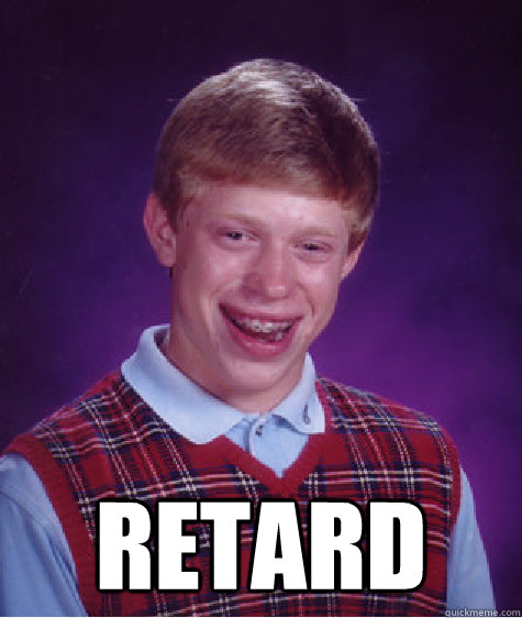  retard  Bad Luck Brian