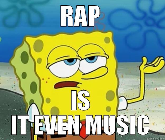 RAP IS IT EVEN MUSIC Tough Spongebob