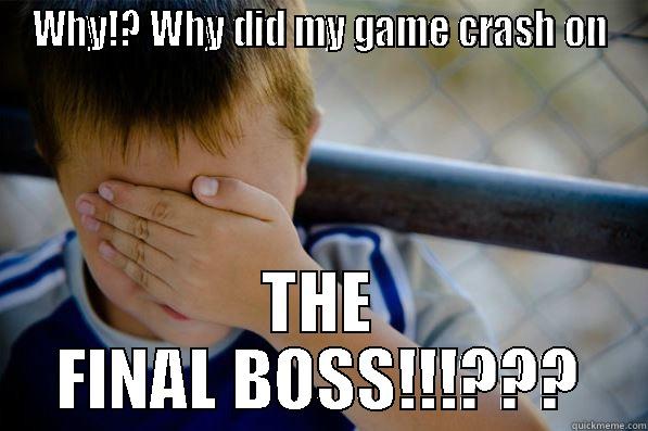 WHY!? WHY DID MY GAME CRASH ON THE FINAL BOSS!!!??? Confession kid