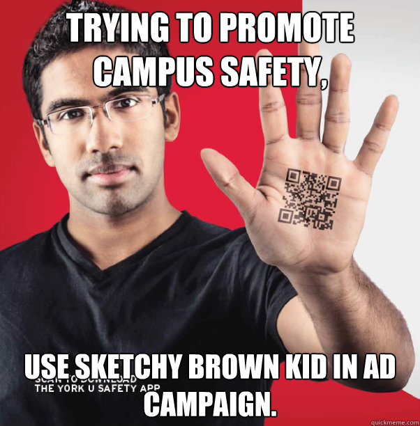 Trying to promote campus safety, use sketchy brown kid in ad campaign.  True Bro