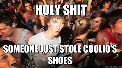 Holy Shit Someone just stole Coolio's shoes  Sudden Clarity Clarence