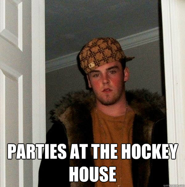  Parties at the Hockey House
  Scumbag Steve