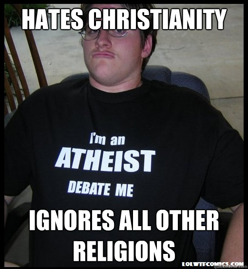 Hates Christianity Ignores all other Religions - Hates Christianity Ignores all other Religions  Scumbag Atheist