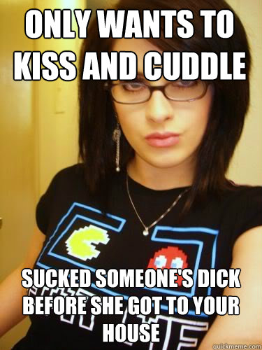 Only wants to kiss and cuddle sucked someone's dick before she got to your house   Cool Chick Carol