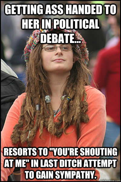 getting ass handed to her in political debate... resorts to 