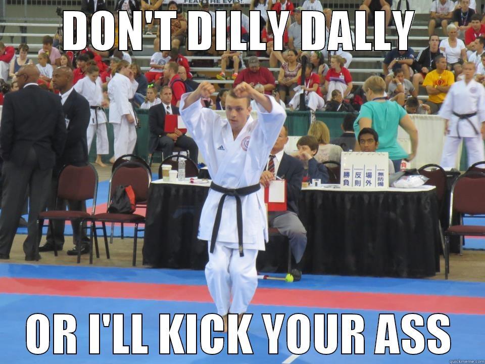 DON'T DILLY DALLY OR I'LL KICK YOUR ASS Misc