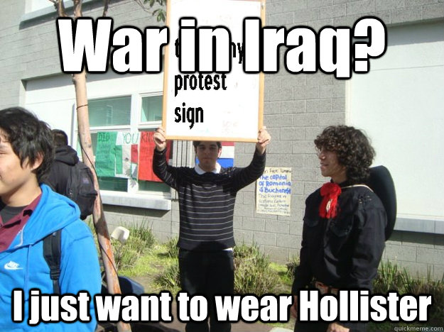 War in Iraq? I just want to wear Hollister - War in Iraq? I just want to wear Hollister  Uniform Protest Guy