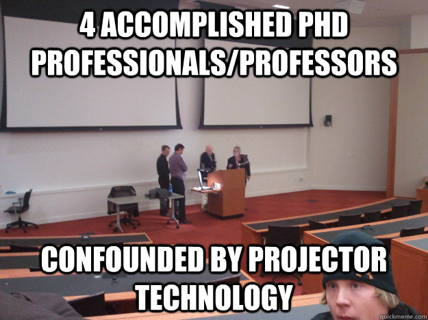 4 Accomplished PhD Professionals/Professors Confounded by Projector Technology - 4 Accomplished PhD Professionals/Professors Confounded by Projector Technology  Biz Students Will get This