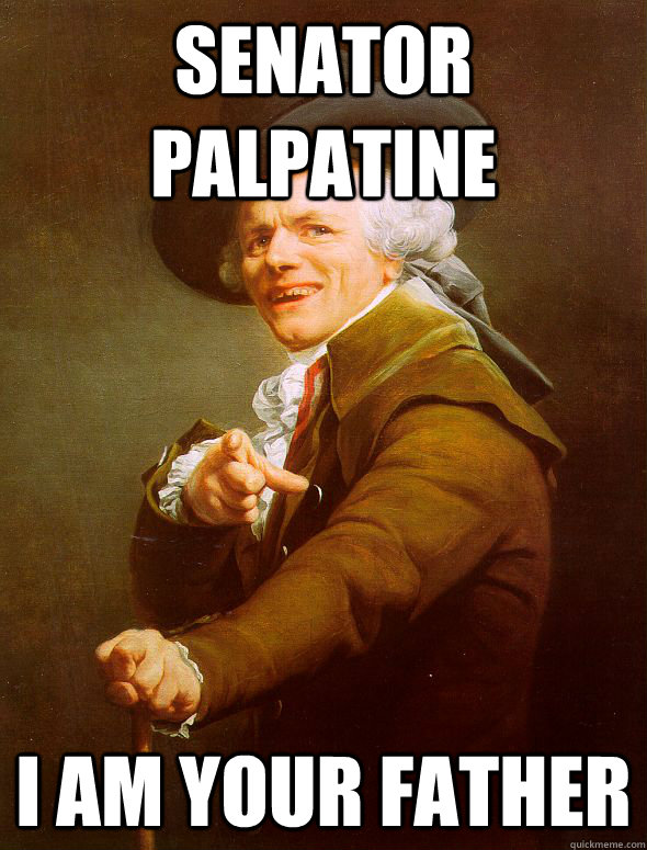 Senator Palpatine  I am your father  Joseph Ducreux