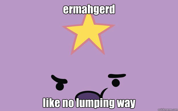 ermahgerd like no lumping way - ermahgerd like no lumping way  ermahgerd lsp