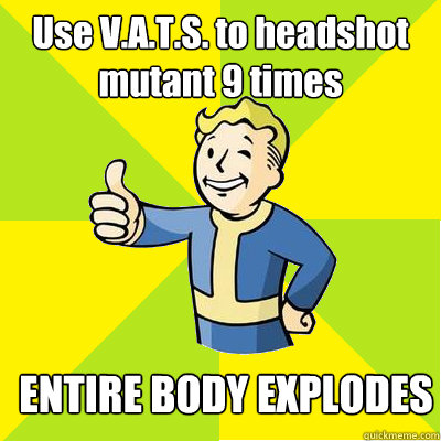 Use V.A.T.S. to headshot mutant 9 times ENTIRE BODY EXPLODES  Fallout new vegas