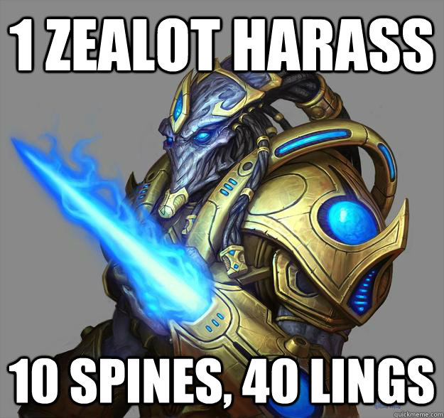 1 zealot harass 10 spines, 40 lings  