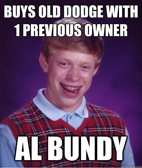 buys old dodge with 1 previous owner Al Bundy - buys old dodge with 1 previous owner Al Bundy  Misc