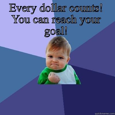 Fundraising  - EVERY DOLLAR COUNTS! YOU CAN REACH YOUR GOAL!  Success Kid