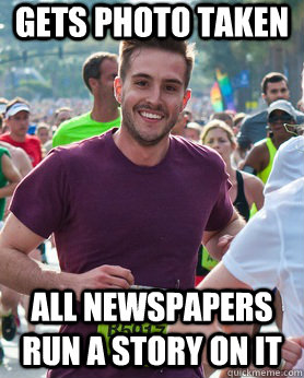 Gets photo taken All newspapers run a story on it  Ridiculously photogenic guy