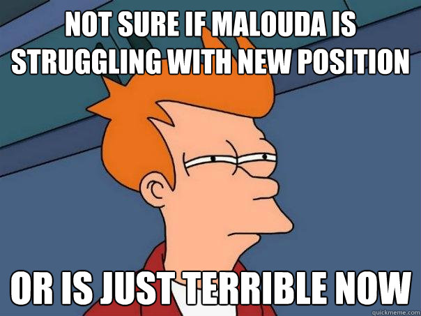 not sure if malouda is struggling with new position or is just terrible now  Futurama Fry