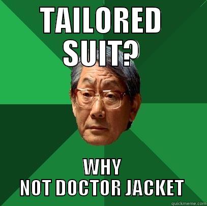 TAILORED SUIT? WHY NOT DOCTOR JACKET High Expectations Asian Father