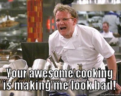  YOUR AWESOME COOKING IS MAKING ME LOOK BAD! Chef Ramsay