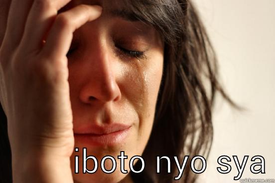            IBOTO NYO SYA First World Problems