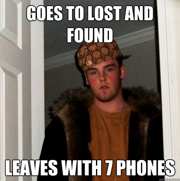 Goes to lost and found leaves with 7 phones - Goes to lost and found leaves with 7 phones  Scumbag Steve