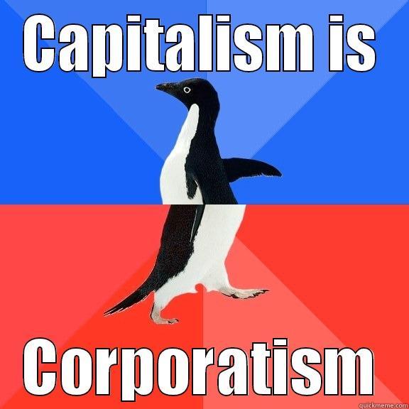 CAPITALISM IS CORPORATISM Socially Awkward Awesome Penguin