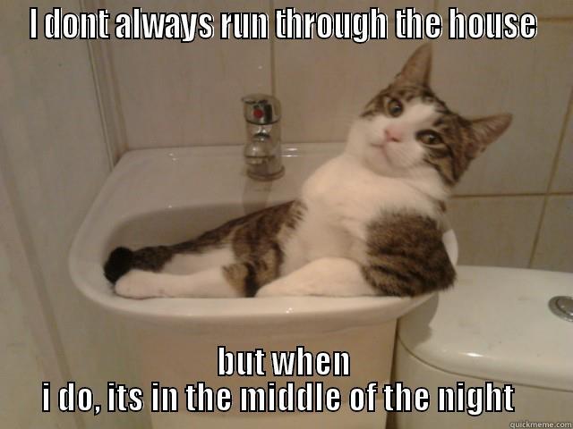 I DONT ALWAYS RUN THROUGH THE HOUSE BUT WHEN I DO, ITS IN THE MIDDLE OF THE NIGHT   Misc