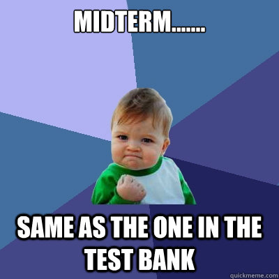 Midterm....... Same as the one in the test bank  Success Kid