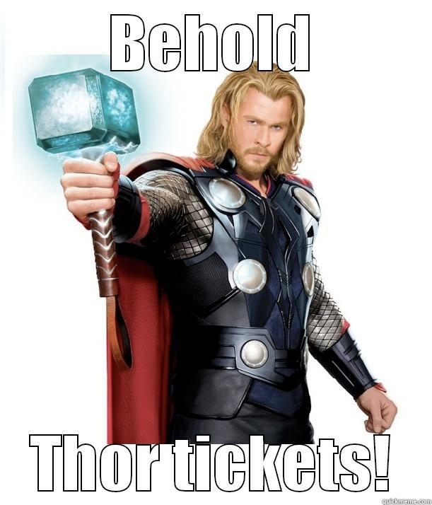 BEHOLD THOR TICKETS! Advice Thor