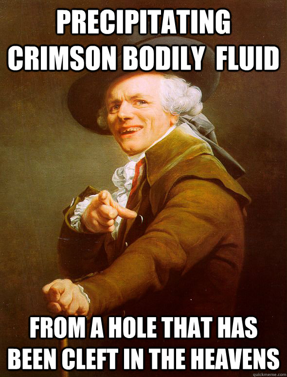 Precipitating crimson bodily  fluid from a hole that has been cleft in the heavens  Joseph Ducreux