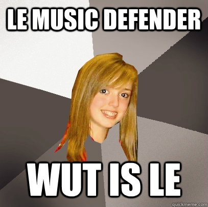 Le music DEFENDER WUT IS LE  Musically Oblivious 8th Grader