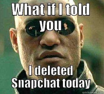 WHAT IF I TOLD YOU I DELETED SNAPCHAT TODAY Matrix Morpheus