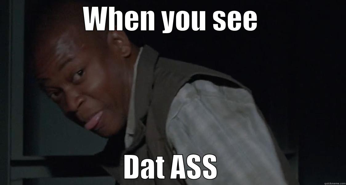 The booty tho - WHEN YOU SEE DAT ASS Misc