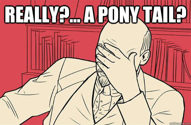 Really?... A pony tail?   Lenin Facepalm