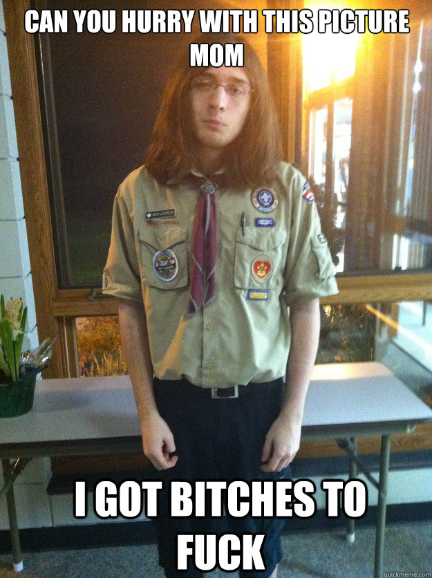 Can you hurry with this picture mom  I got bitches to fuck  Boy Scout Ben