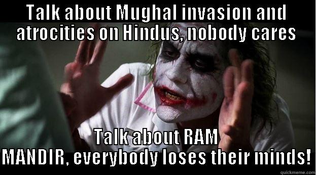 Ram mandir - TALK ABOUT MUGHAL INVASION AND ATROCITIES ON HINDUS, NOBODY CARES TALK ABOUT RAM MANDIR, EVERYBODY LOSES THEIR MINDS! Joker Mind Loss