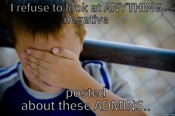 I REFUSE TO LOOK AT ANYTHING NEGATIVE POSTED ABOUT THESE ADMINS.. Confession kid