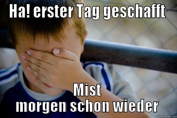 HA! ERSTER TAG GESCHAFFT MIST MORGEN SCHON WIEDER Confession kid