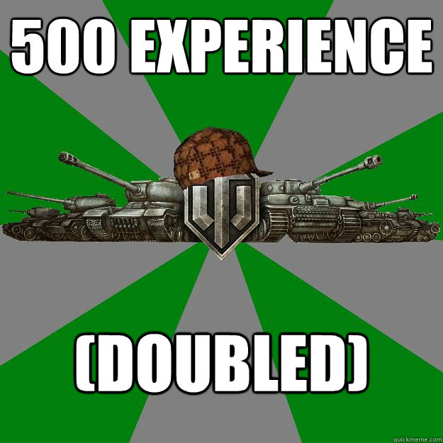 500 Experience (Doubled)  Scumbag World of Tanks