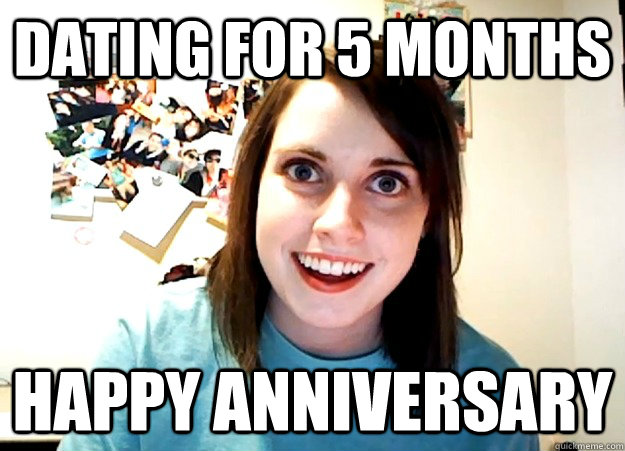 Dating for 5 Months Happy Anniversary    Overly Attached Girlfriend